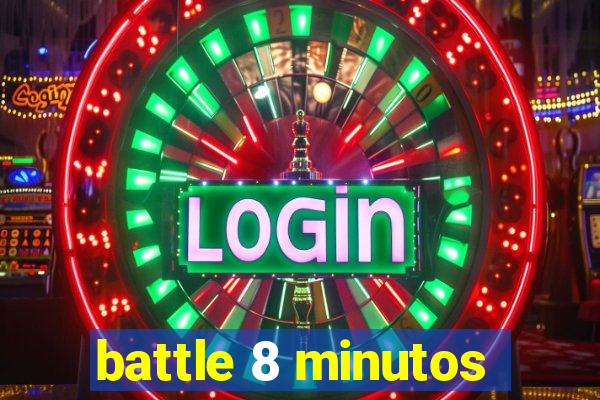 battle 8 minutos